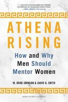 Athena Rising: How and Why Men Should Mentor Women, Hardcover/W. Brad Johnson