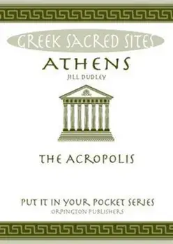 Athens. The Acropolis. All You Need to Know About the Gods, Myths and Legends of This Sacred Site, Paperback/Jill Dudley