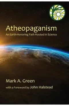 Atheopaganism: An Earth-honoring path rooted in science - Mark Alexander Green