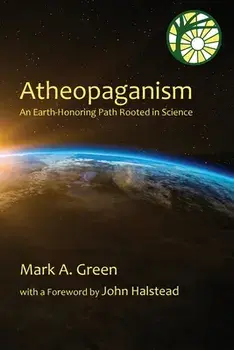 Atheopaganism: An Earth-honoring path rooted in science, Paperback/Mark Alexander Green