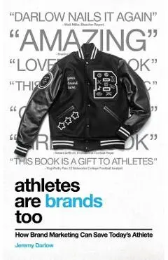 Athletes Are Brands Too: How Brand Marketing Can Save Today's Athlete - Jeremy Darlow