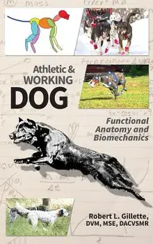 Athletic and Working Dog: Functional Anatomy and Biomechanics, Hardcover/Robert L. Gillette
