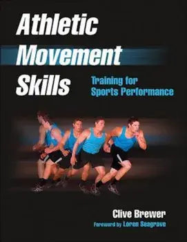 Athletic Movement Skills: Training for Sports Performance, Paperback/Clive Brewer