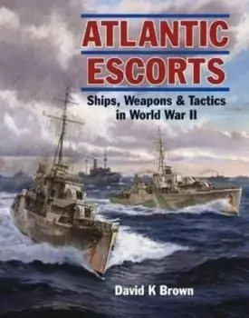 Atlantic Escorts. Ships, Weapons & Tactics in World War II, Paperback/David K Brown