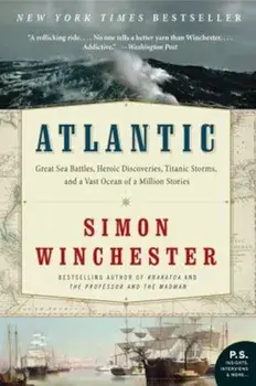 Atlantic: Great Sea Battles, Heroic Discoveries, Titanic Storms, and a Vast Ocean of a Million Stories, Paperback/Simon Winchester