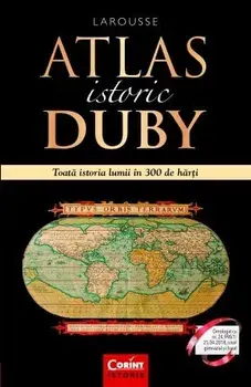 Atlas istoric Duby. Toata istoria lumii in 300 de harti/Georges Duby