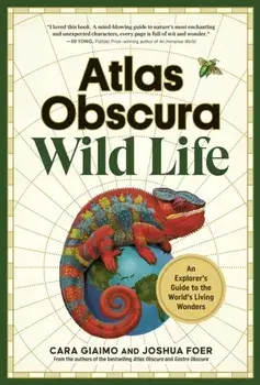 Atlas Obscura: Wild Life. An Explorer's Guide to the World's Living Wonders, Hardback/Joshua Foer