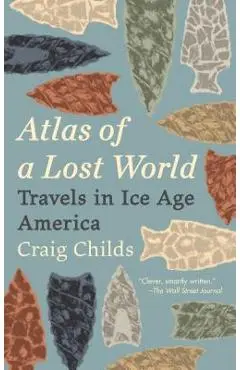 Atlas of a Lost World: Travels in Ice Age America - Craig Childs