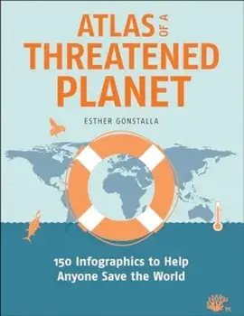Atlas of a Threatened Planet. 150 Infographics to Help Anyone Save the World, Paperback/Esther Gonstalla
