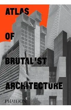 Atlas of Brutalist Architecture - Phaidon Editors