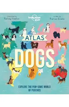 Atlas of Dogs 1 - Lonely Planet Kids