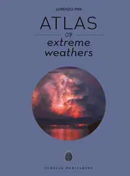 Atlas of Extreme Weathers, Hardback/Lorenzo Pini