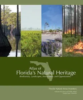 Atlas of Florida's Natural Heritage: Biodiversity, Landscapes, Stewardship, and Opportunities, Paperback/Gary R. Knight