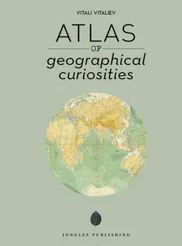 Atlas of Geographical Curiosities, Hardback/Vitali Vitaliev