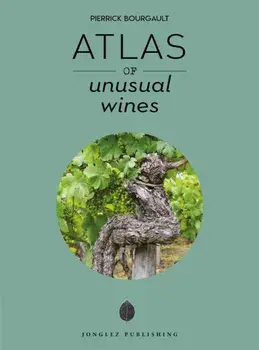 Atlas of Unusual Wines, Hardback/Pierrick Bourgault