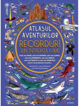 Atlasul aventurilor. Recorduri din intreaga lume/Emily Hawkins