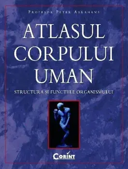 Atlasul corpului uman. Structura si functiile organismului/Peter Abrahams