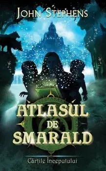 Atlasul de smarald. Cartile Inceputului. Volumul 1/John Stephens