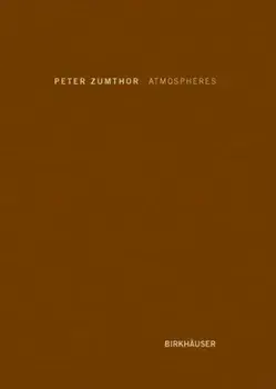 Atmospheres. Architectural Environments. Surrounding Objects, Hardback/Peter Zumthor