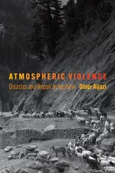 Atmospheric Violence. Disaster and Repair in Kashmir, Paperback/Omer Aijazi
