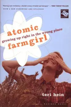 Atomic Farmgirl: Growing Up Right in the Wrong Place, Paperback/Teri Hein