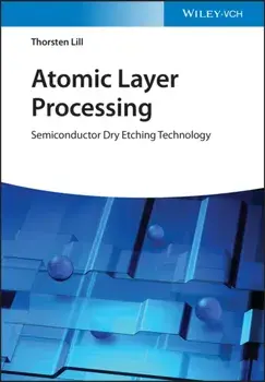 Atomic Layer Processing. Semiconductor Dry Etching Technology, Paperback/Thorsten Lill