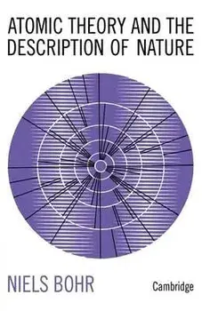 Atomic Theory and the Description of Nature. Four Essays with an Introductory Survey, Paperback/Niels Bohr
