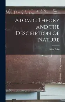 Atomic Theory and the Description of Nature, Hardcover/Niels 1885-1962 Bohr