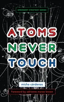 Atoms Never Touch, Paperback/micha c¤rdenas