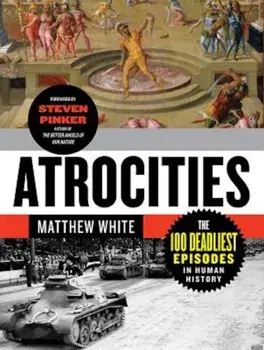 Atrocities: The 100 Deadliest Episodes in Human History, Paperback/Matthew White