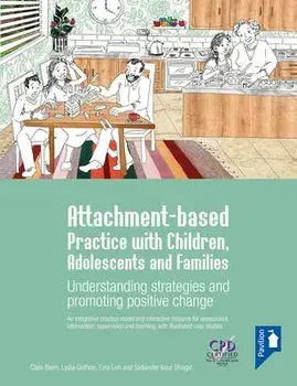 Attachment-based Practice with Children, Adolescents and Families. Understanding Strategies and Promoting Positive Change, Spiral Bound/Satbinder Kaur Bhogal