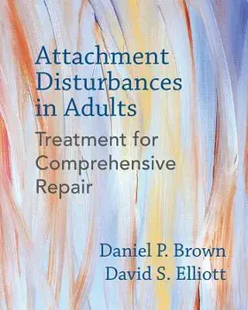 Attachment Disturbances in Adults: Treatment for Comprehensive Repair, Hardcover/Daniel P. Brown
