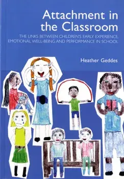 Attachment in the Classroom. A Practical Guide for Schools, Paperback/Heather Geddes