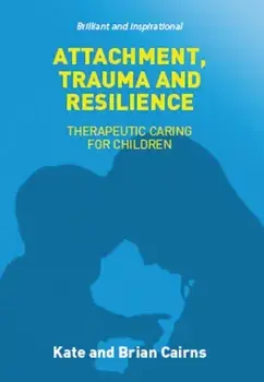 Attachment, Trauma and Resilience, Paperback/Brian Cairns