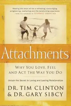 Attachments: Why You Love, Feel, and ACT the Way You Do, Paperback/Tim Clinton