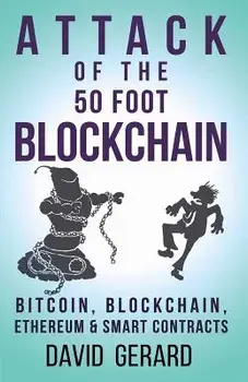 Attack of the 50 Foot Blockchain: Bitcoin, Blockchain, Ethereum & Smart Contracts, Paperback/David Gerard