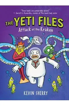 Attack of the Kraken (the Yeti Files #3), Volume 3 - Kevin Sherry