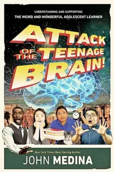 Attack of the Teenage Brain!: Understanding and Supporting the Weird and Wonderful Adolescent Learner, Paperback/John Medina