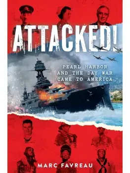 Attacked!. Pearl Harbor and the Day War Came to America, Paperback/Marc Favreau