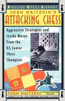 Attacking Chess: Aggressive Strategies and Inside Moves from the U.S. Junior Chess Champion, Paperback/Josh Waitzkin