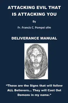 Attacking Evil That Is Attacking You: Deliverance Manual, Paperback/Fr Francis Pompei Ofm