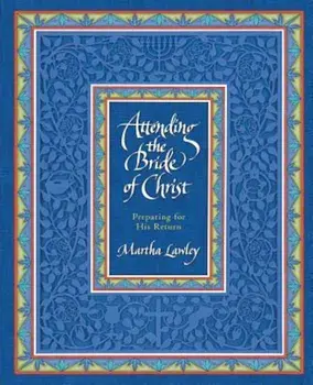 Attending the Bride of Christ: Preparing for His Return, Paperback/Martha Lawley