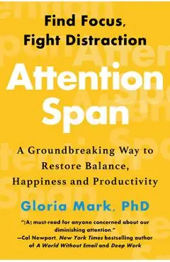 Attention Span: Find Focus, Fight Distraction - Gloria Mark