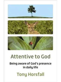 Attentive to God. Being aware of God’s presence in daily life, Paperback/Tony Horsfall