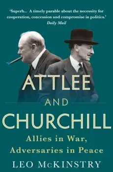 Attlee and Churchill. Allies in War, Adversaries in Peace, Paperback/Leo Mckinstry