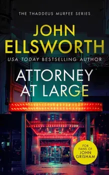 Attorney at Large. a page-turning legal thriller with twists you won't see coming., Paperback/John Ellsworth