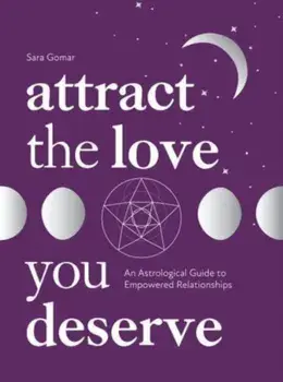 Attract the Love You Deserve. An Astrological Guide to Empowered Relationships, Hardback/Sara Gomar