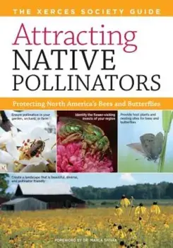 Attracting Native Pollinators: The Xerces Society Guide Protecting North America's Bees and Butterflies, Paperback/The Xerces Society