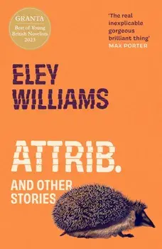 Attrib.. And Other Stories, Paperback/Eley Williams