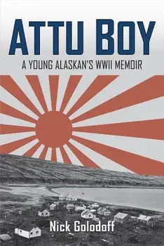 Attu Boy: A Young Alaskan's WWII Memoir, Paperback/Nick Golodoff